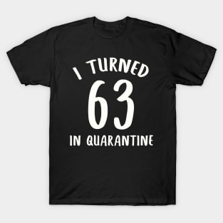 I Turned 63 In Quarantine T-Shirt